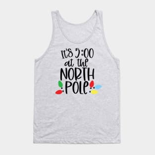 Its 5:00 at the North Pole Tank Top